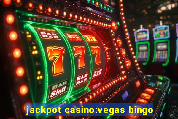 jackpot casino:vegas bingo