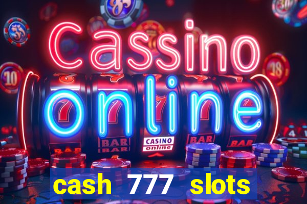 cash 777 slots paga mesmo