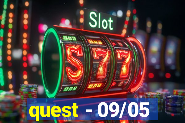 quest - 09/05