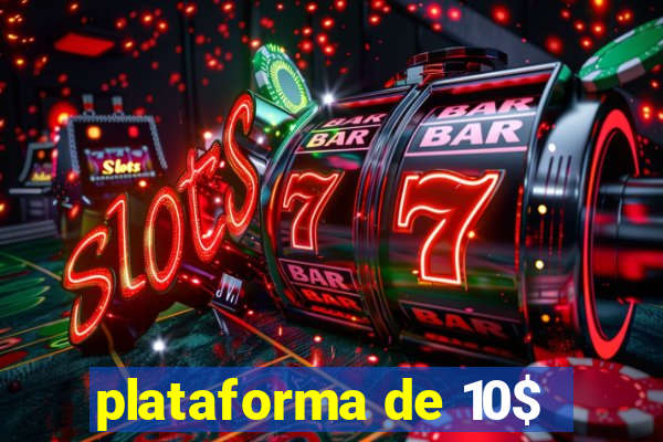 plataforma de 10$