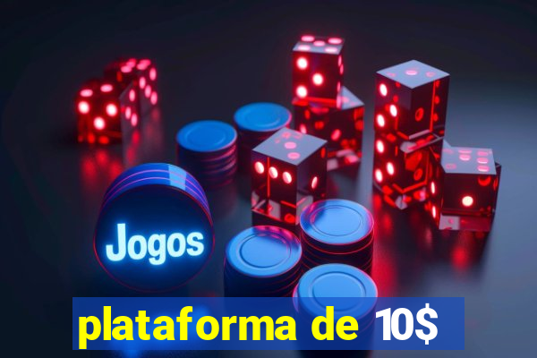 plataforma de 10$