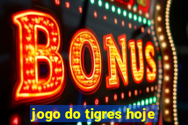 jogo do tigres hoje