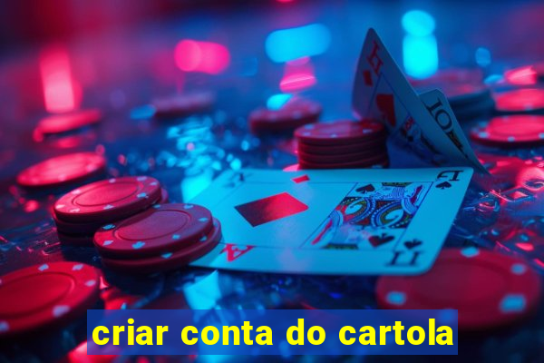 criar conta do cartola