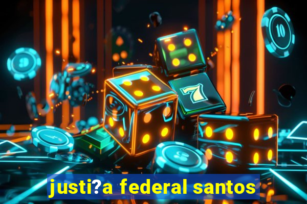 justi?a federal santos