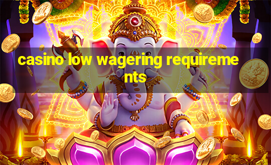 casino low wagering requirements