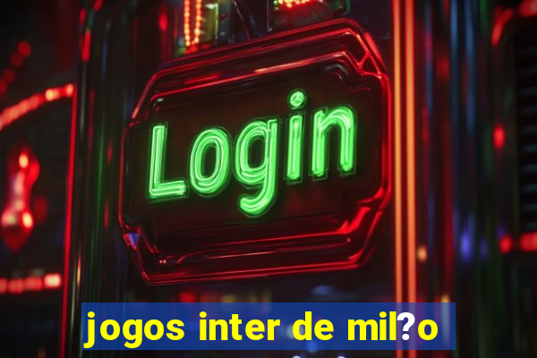 jogos inter de mil?o