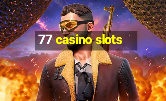 77 casino slots