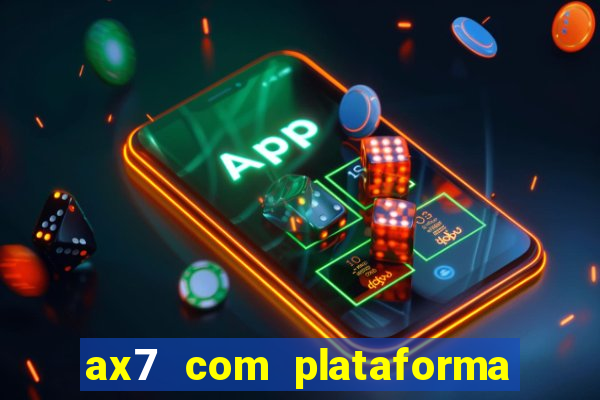 ax7 com plataforma de jogos