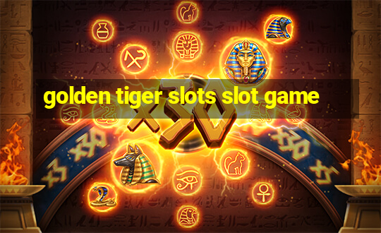 golden tiger slots slot game