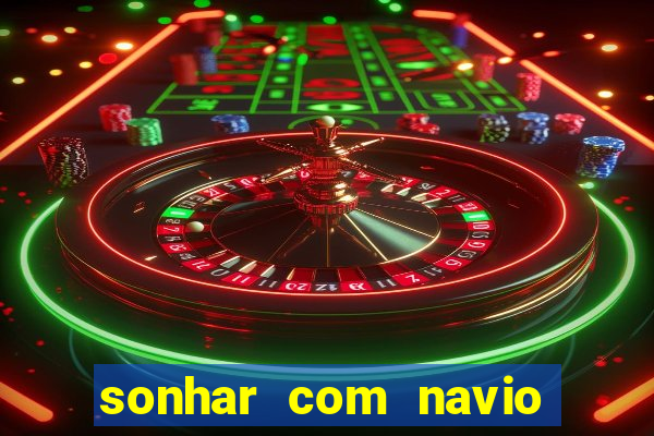 sonhar com navio jogo do bicho