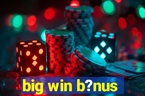 big win b?nus