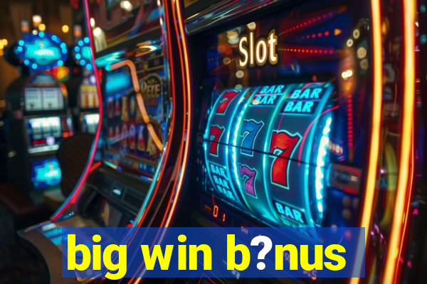 big win b?nus