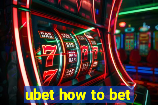 ubet how to bet