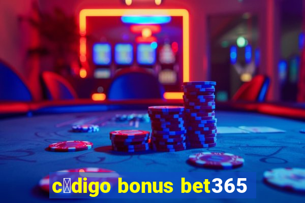 c贸digo bonus bet365