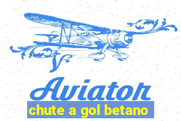 chute a gol betano