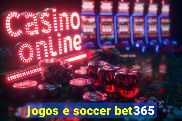 jogos e soccer bet365