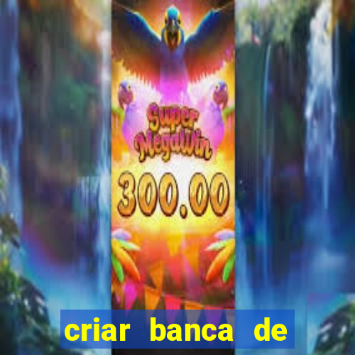 criar banca de apostas grátis