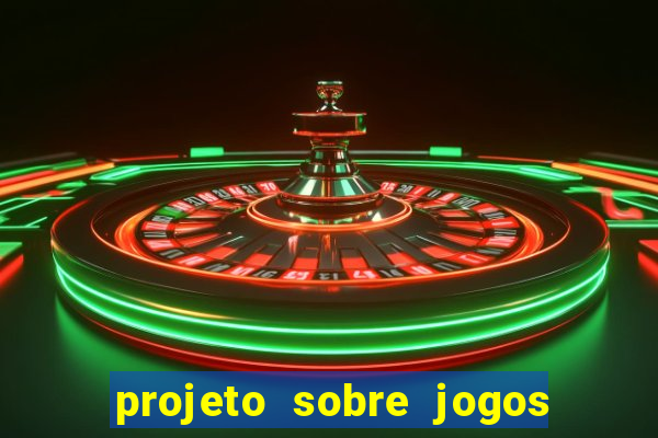 projeto sobre jogos e brincadeiras