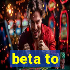 beta to