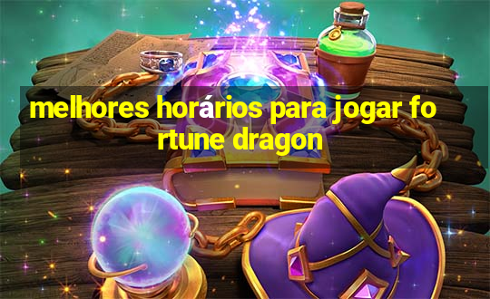 melhores horários para jogar fortune dragon