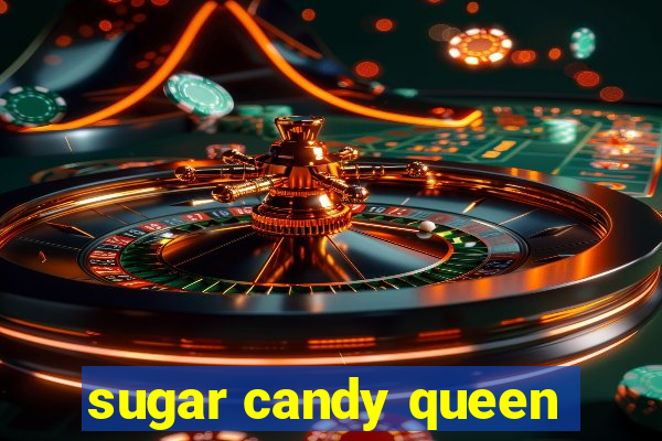 sugar candy queen