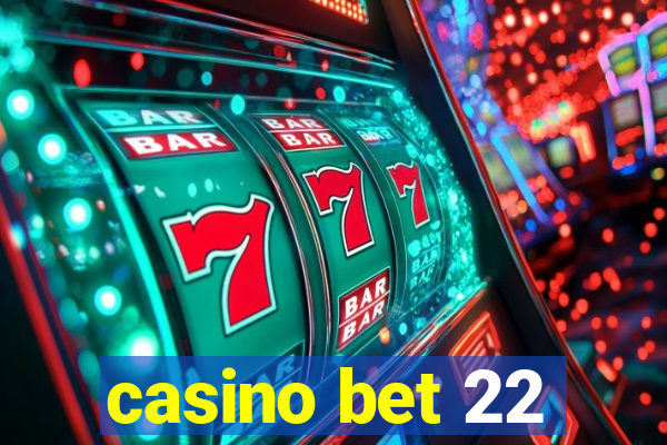 casino bet 22