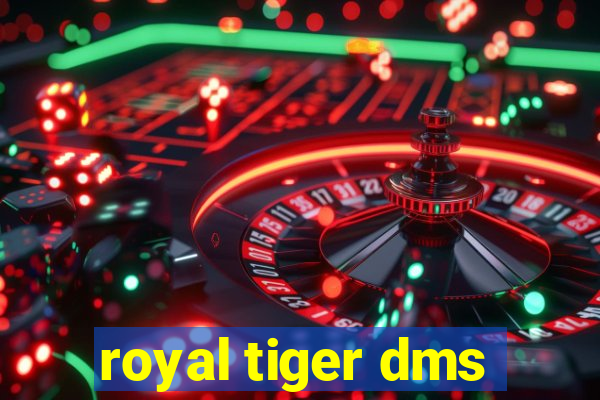 royal tiger dms