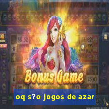 oq s?o jogos de azar