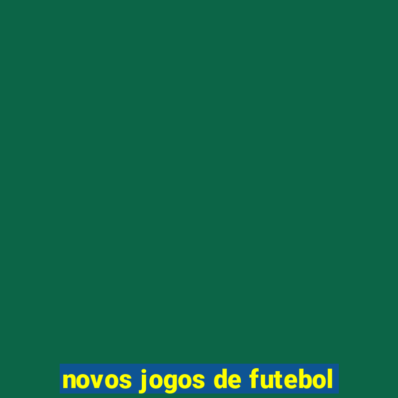 novos jogos de futebol