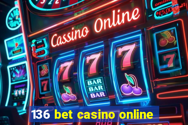 136 bet casino online