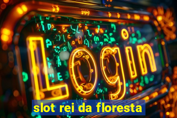 slot rei da floresta