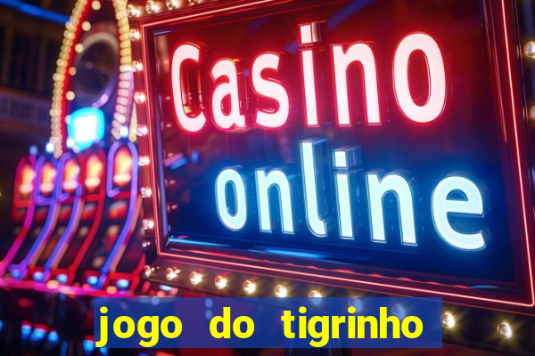 jogo do tigrinho baixar gratis