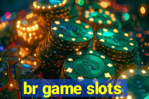 br game slots