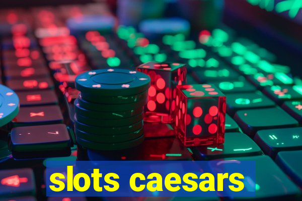 slots caesars