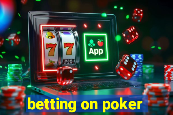 betting on poker