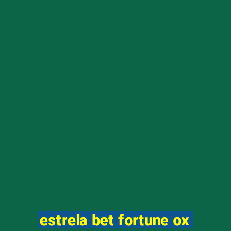 estrela bet fortune ox