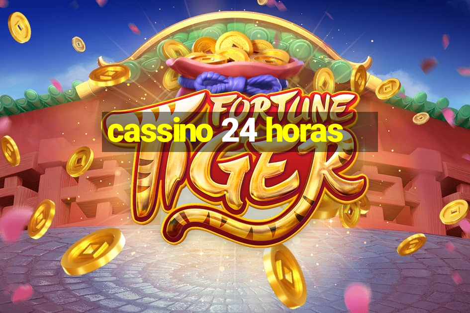 cassino 24 horas