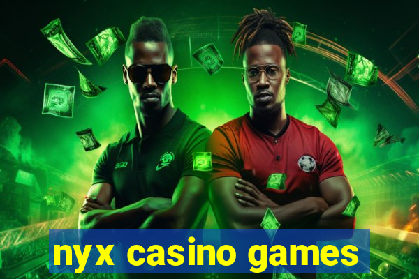 nyx casino games