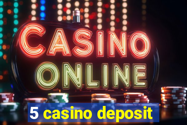 5 casino deposit