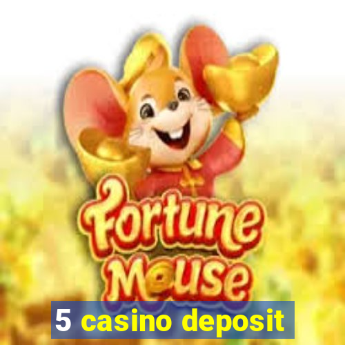 5 casino deposit