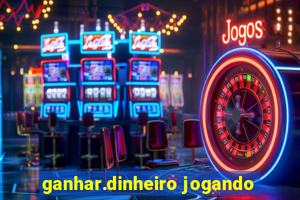 ganhar.dinheiro jogando