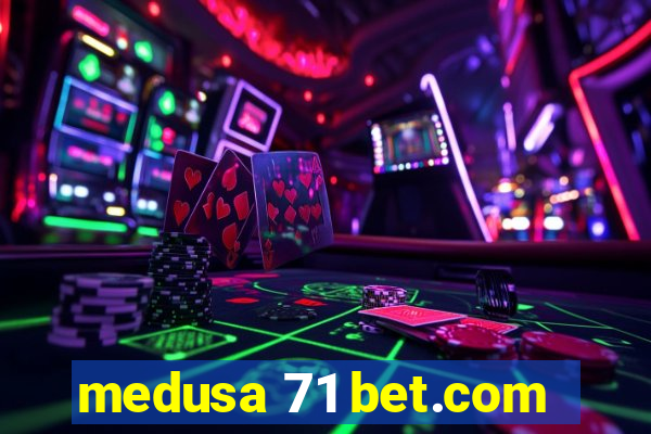 medusa 71 bet.com