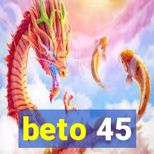 beto 45