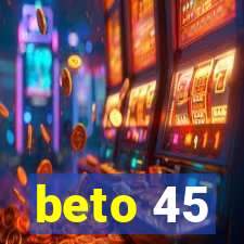 beto 45