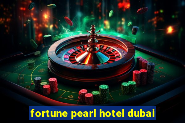 fortune pearl hotel dubai