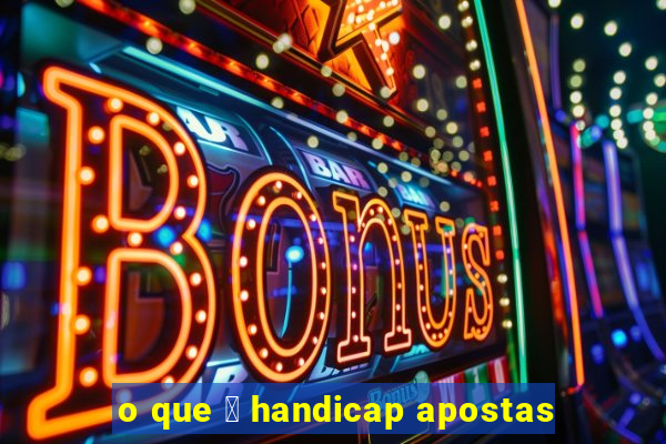 o que 茅 handicap apostas