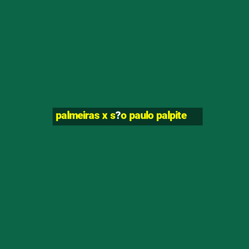 palmeiras x s?o paulo palpite