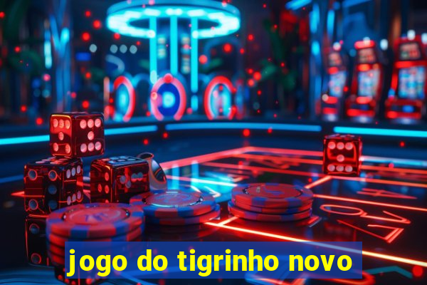 jogo do tigrinho novo