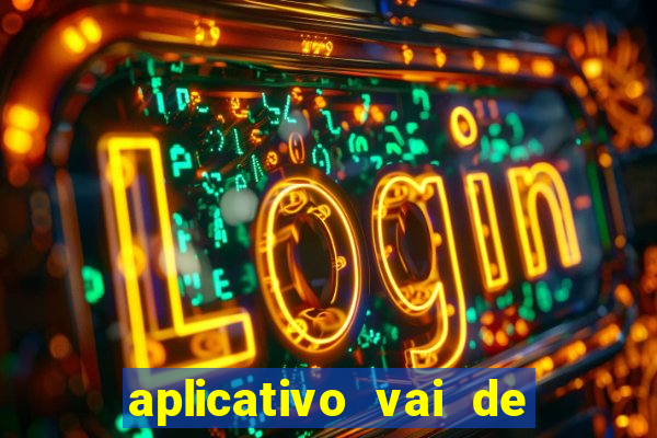 aplicativo vai de bet baixar