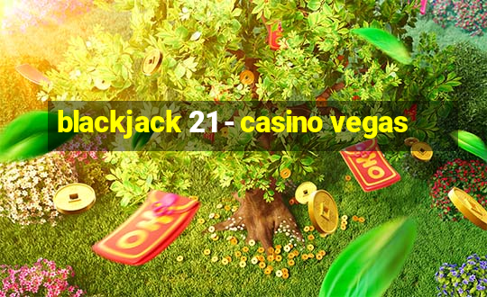 blackjack 21 - casino vegas